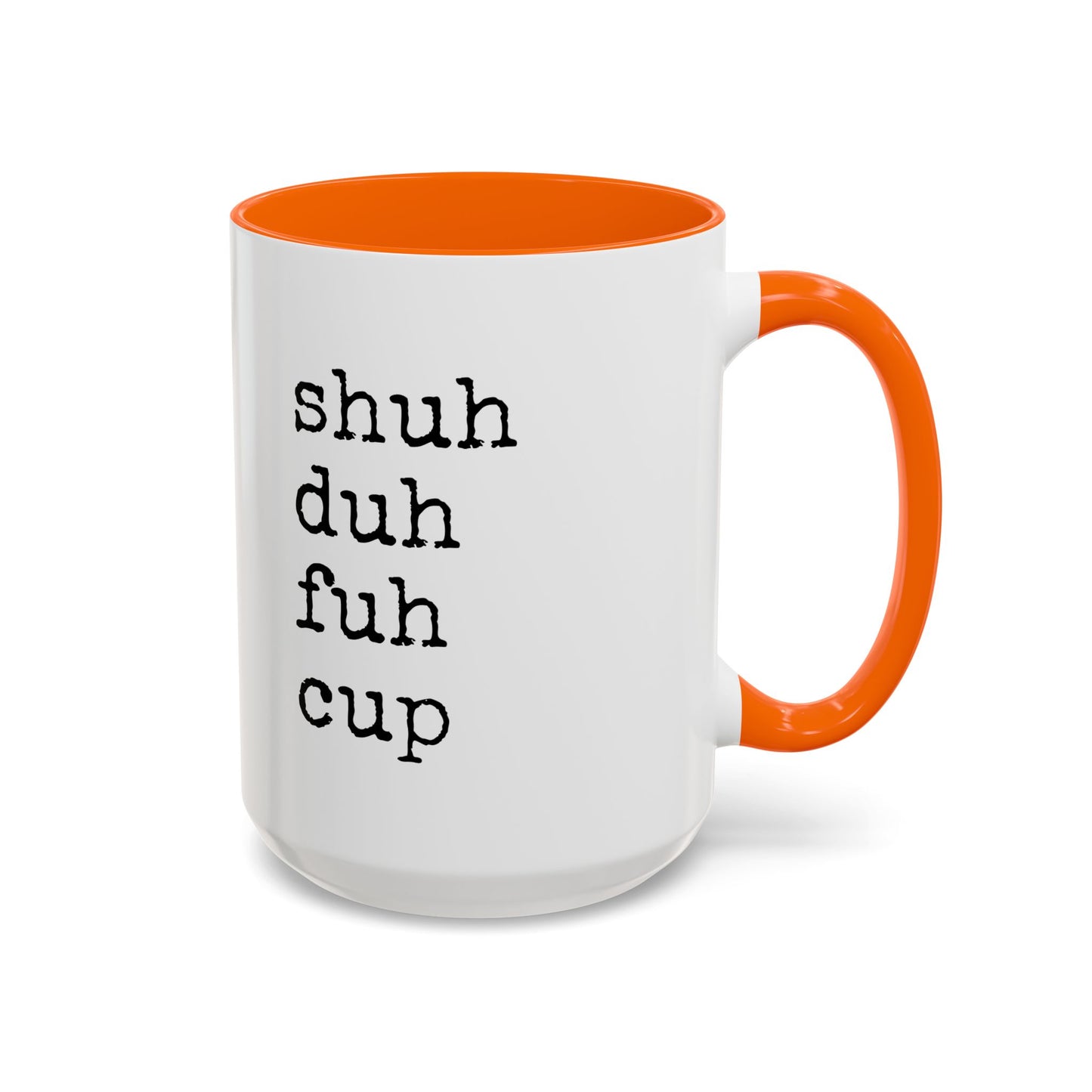 Shuh Duh Fuh Cup Mug | Funny Sarcastic Coffee Cup | Custom Made Office Humor Mug