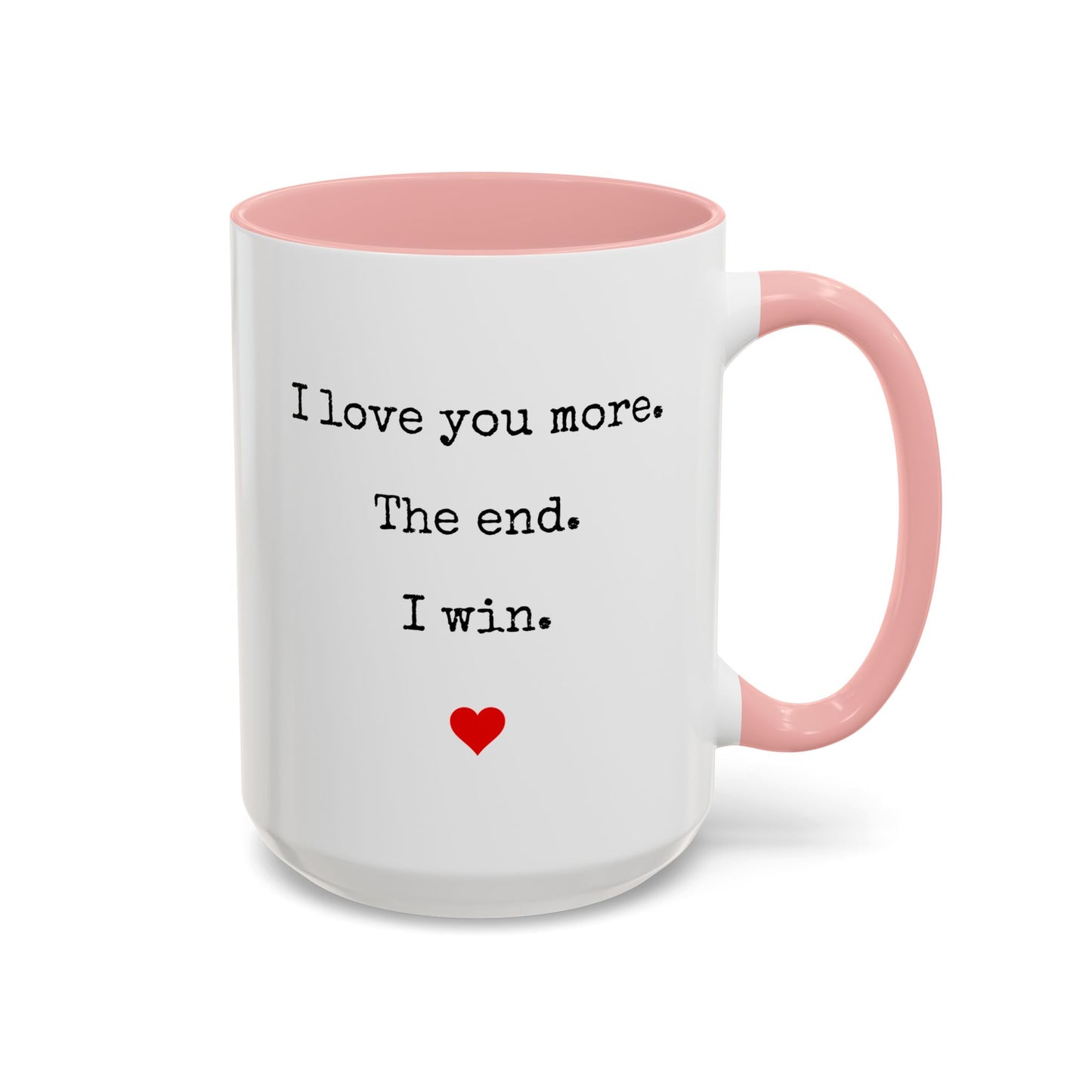 “I Love You More. The End. I Win.” Custom Made Mug | Funny Romantic Coffee Cup for Couples, Anniversary or Valentine’s Day Gift