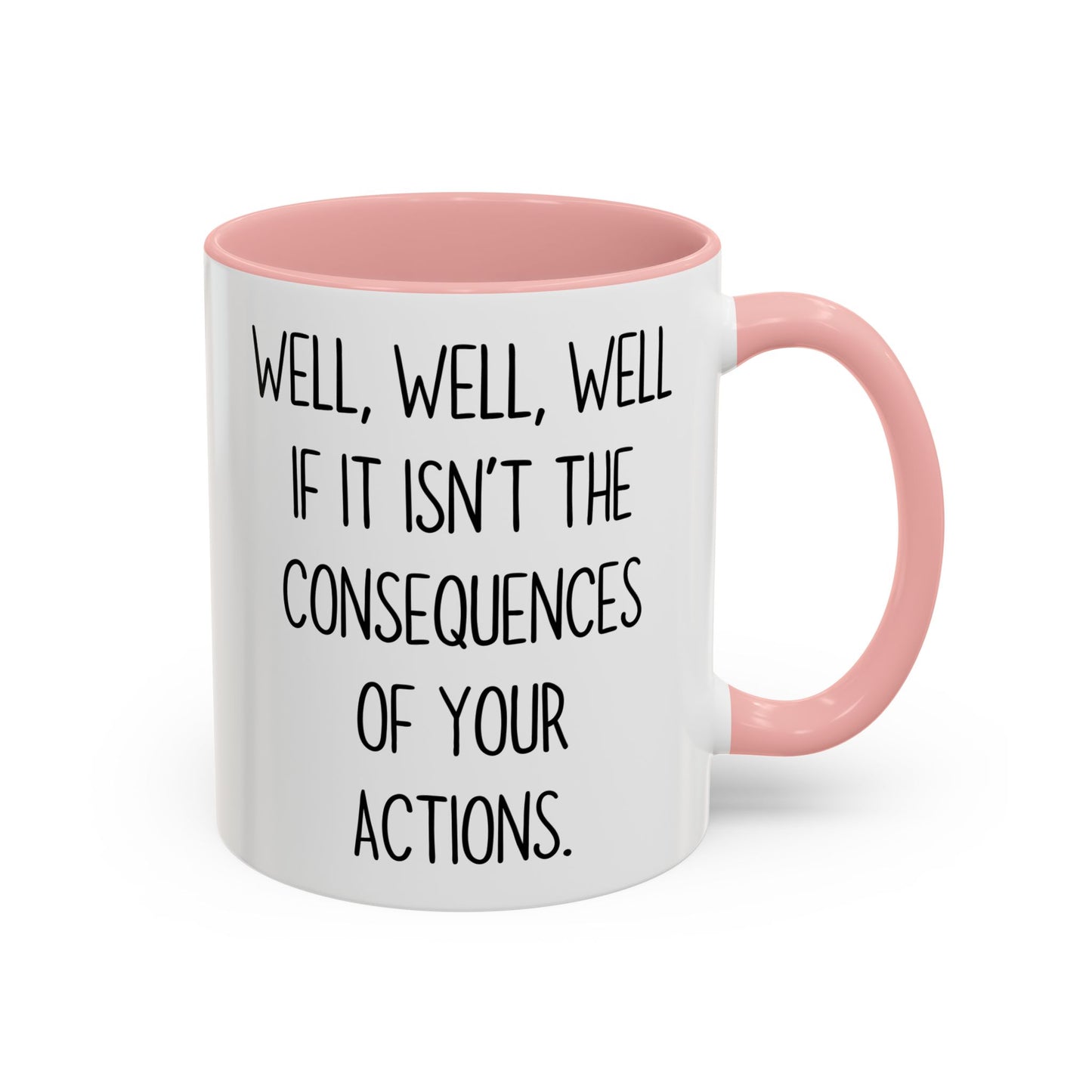 Well Well Well Mug – Funny Consequences Of Your Actions Coffee Cup | Sarcastic Humor Gift
