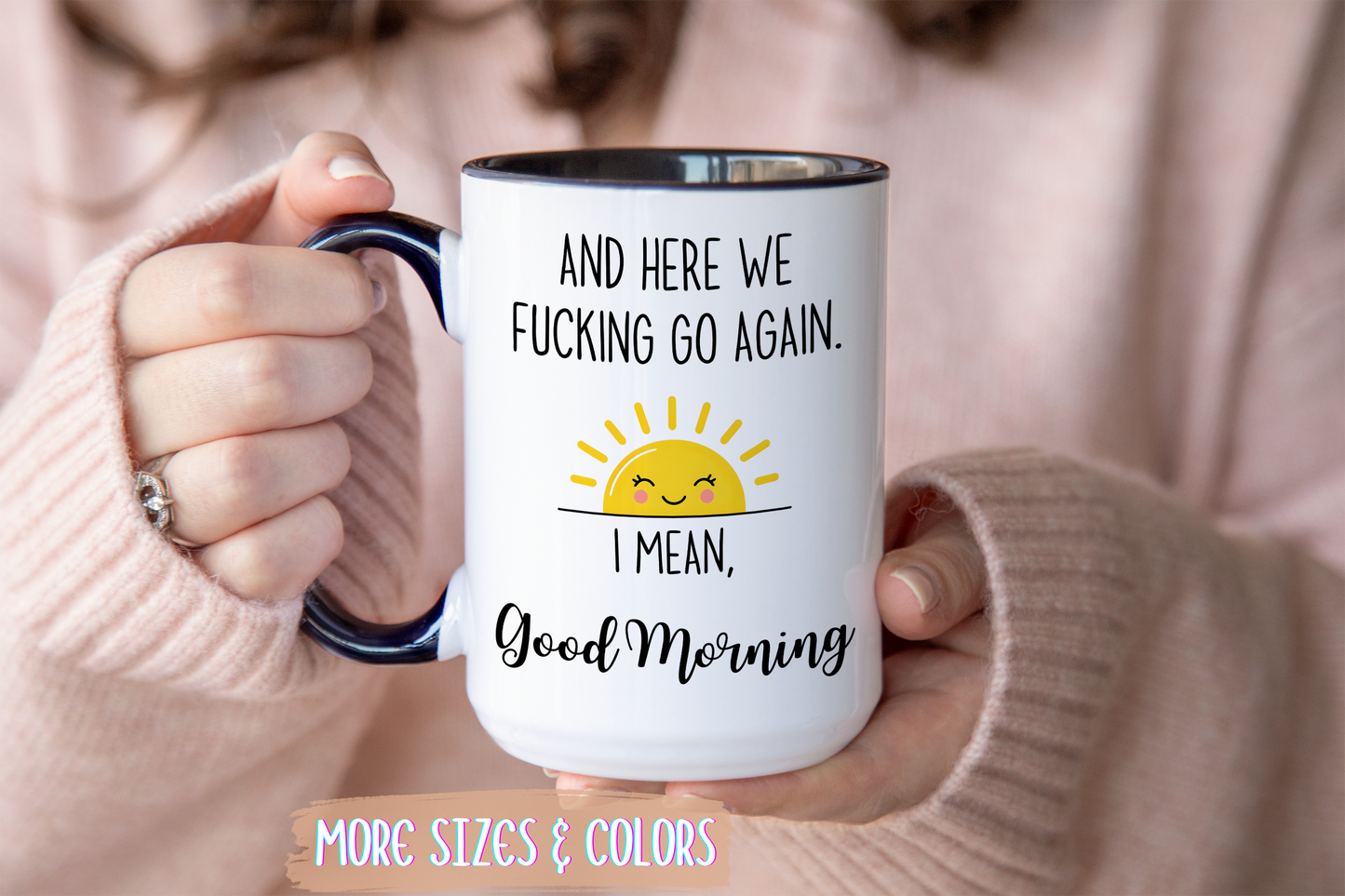 Funny Morning Mug – “And Here We Go Again... I Mean, Good Morning” | Sarcastic Coffee Cup, Adult Humor Gift, Office Mug