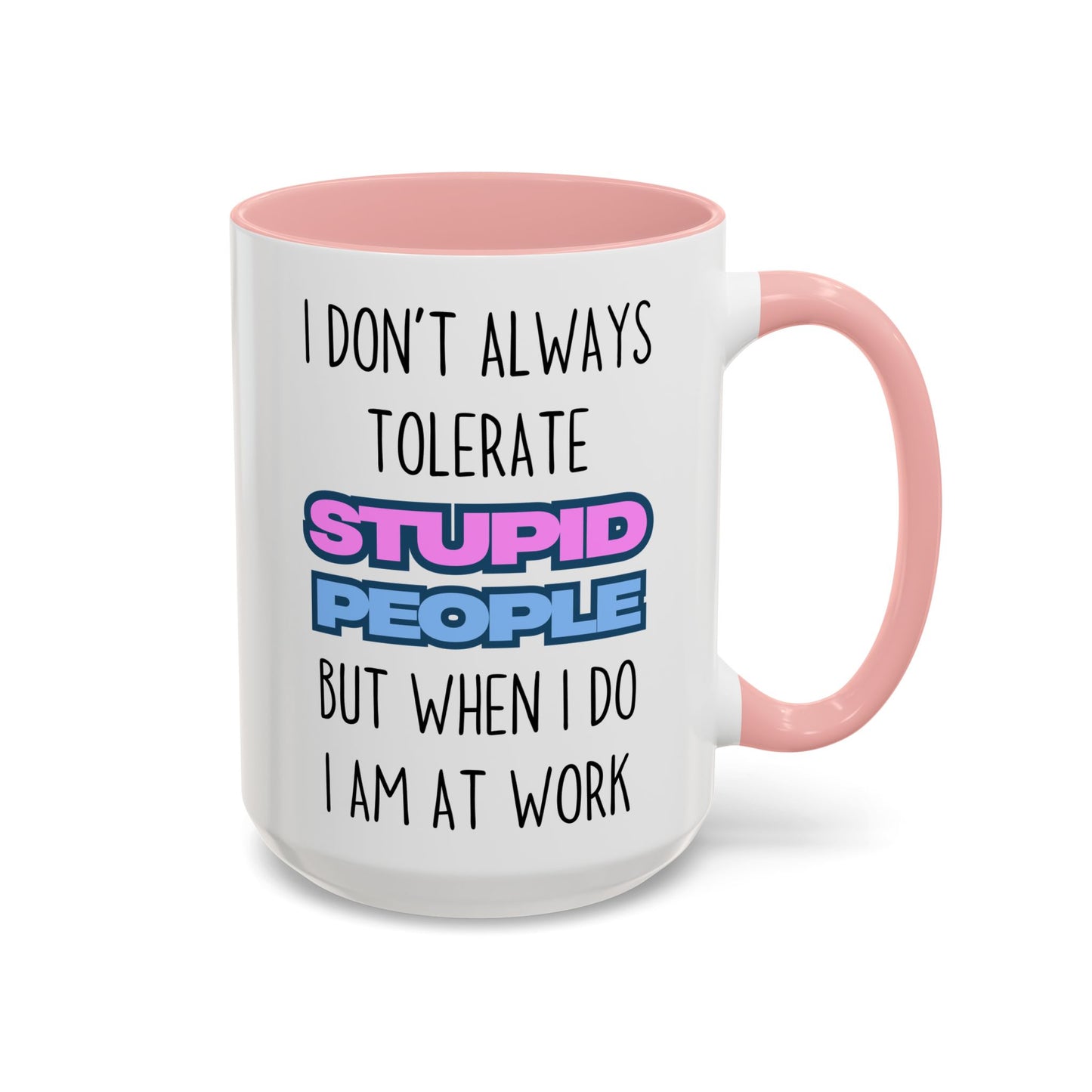 Funny Work Mug – “I Don’t Always Tolerate Stupid People” Custom Made Coffee Cup | Office Humor Gift for Coworkers