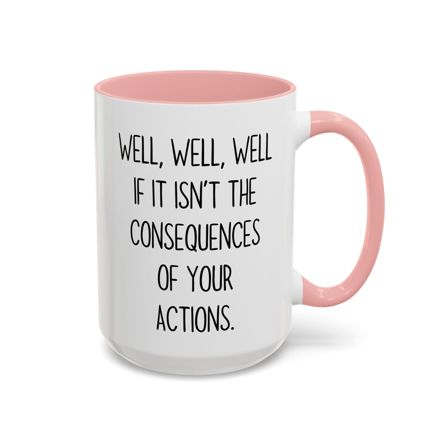 Well Well Well Mug – Funny Consequences Of Your Actions Coffee Cup | Sarcastic Humor Gift