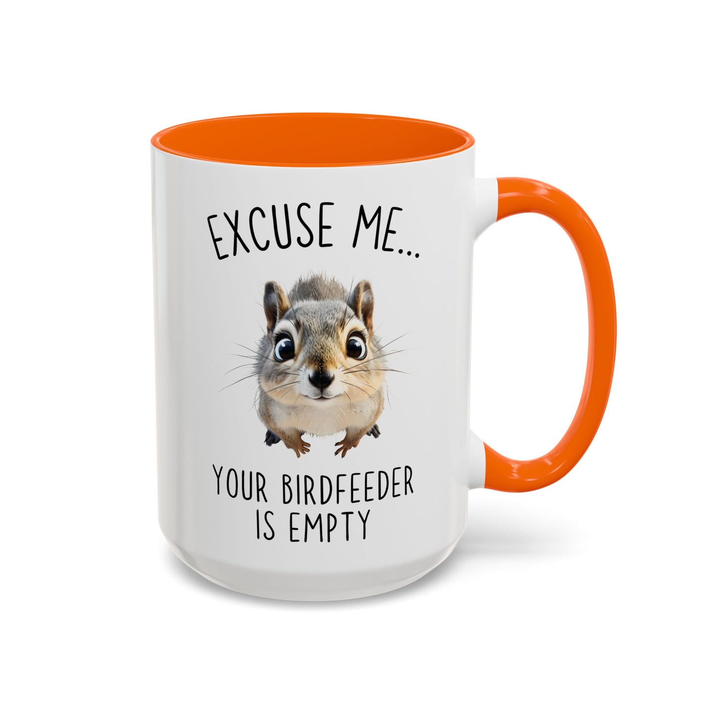 Excuse Me… Your Birdfeeder Is Empty Mug | Funny Squirrel Coffee Cup | Custom Made Gift for Animal & Nature Lovers