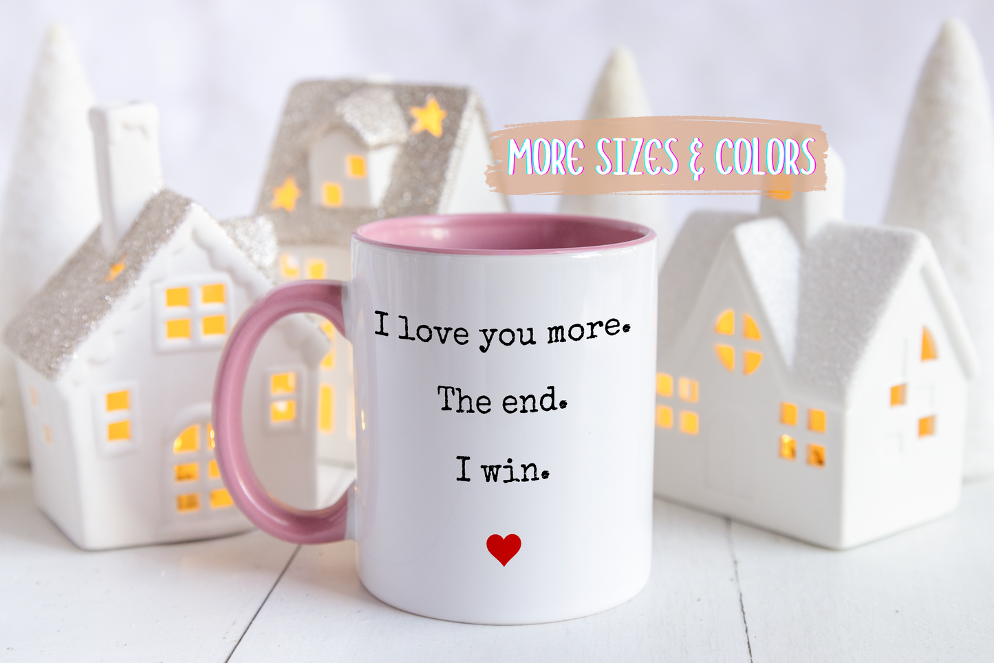 “I Love You More. The End. I Win.” Custom Made Mug | Funny Romantic Coffee Cup for Couples, Anniversary or Valentine’s Day Gift