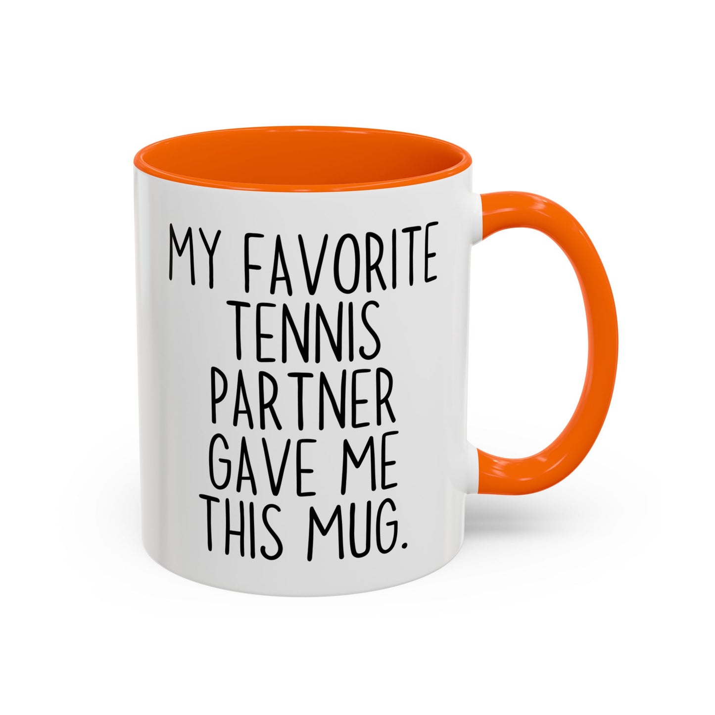 Funny Tennis Partner Mug – “My Favorite Tennis Partner Gave Me This Mug” – Custom Made Tennis Gift – Cute Partner Appreciation Mug