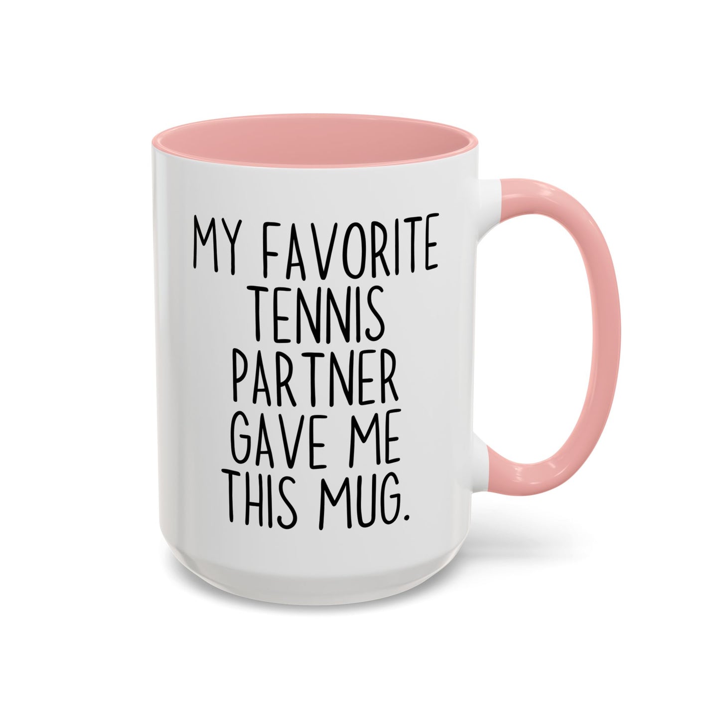 Funny Tennis Partner Mug – “My Favorite Tennis Partner Gave Me This Mug” – Custom Made Tennis Gift – Cute Partner Appreciation Mug