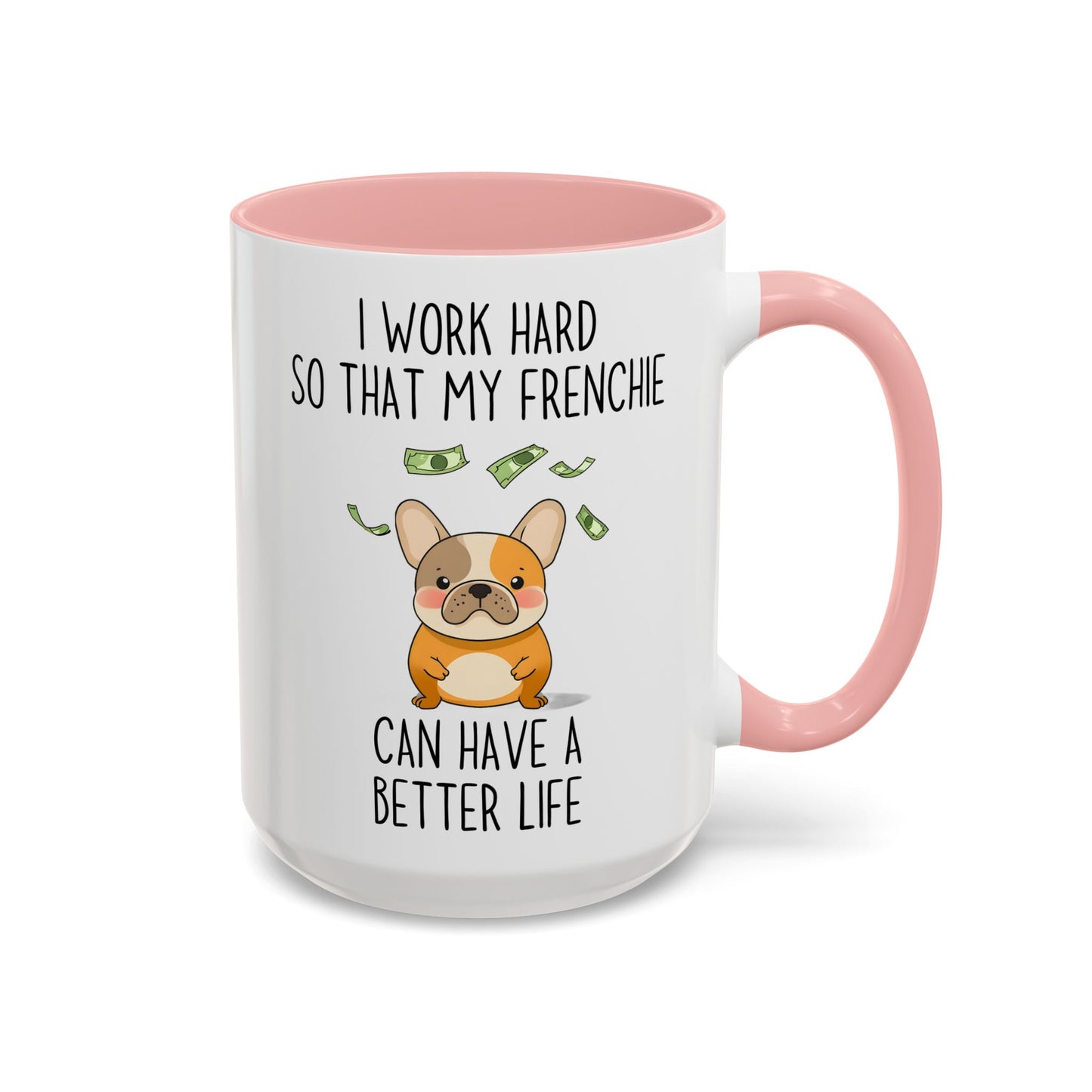I Work Hard So My Frenchie Can Have a Better Life Mug | Funny French Bulldog Lover Gift | Cute Custom Made Dog Coffee Cup