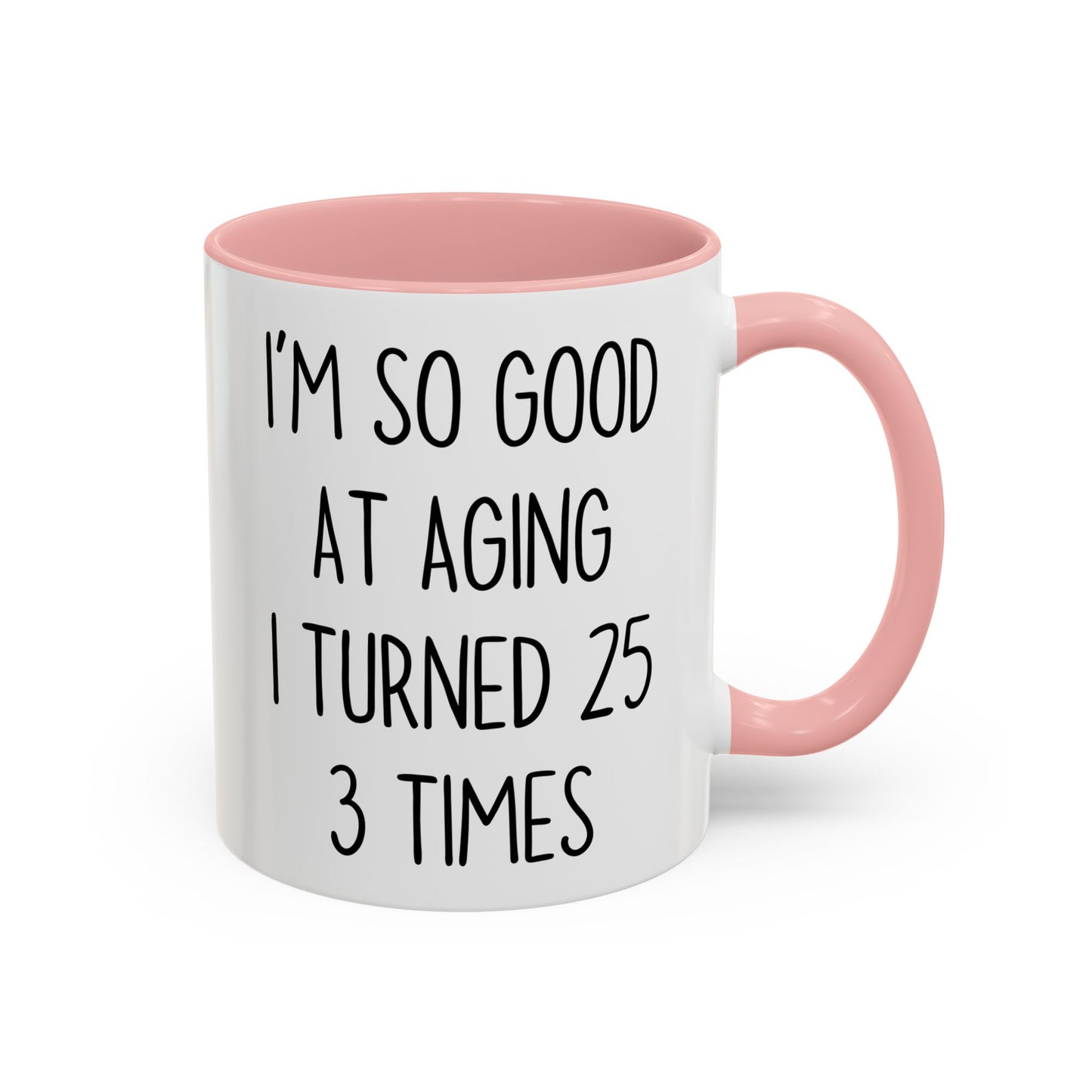 I’m So Good at Aging I Turned 25 Three Times Mug | Funny Birthday Gift | Custom Made Coffee Cup