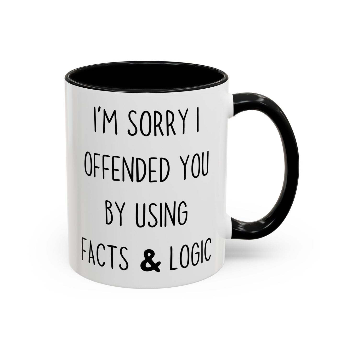 I’m Sorry I Offended You By Using Facts & Logic Mug – Funny Sarcastic Coffee Cup | Gift for Coworkers, Friends & Know-It-Alls