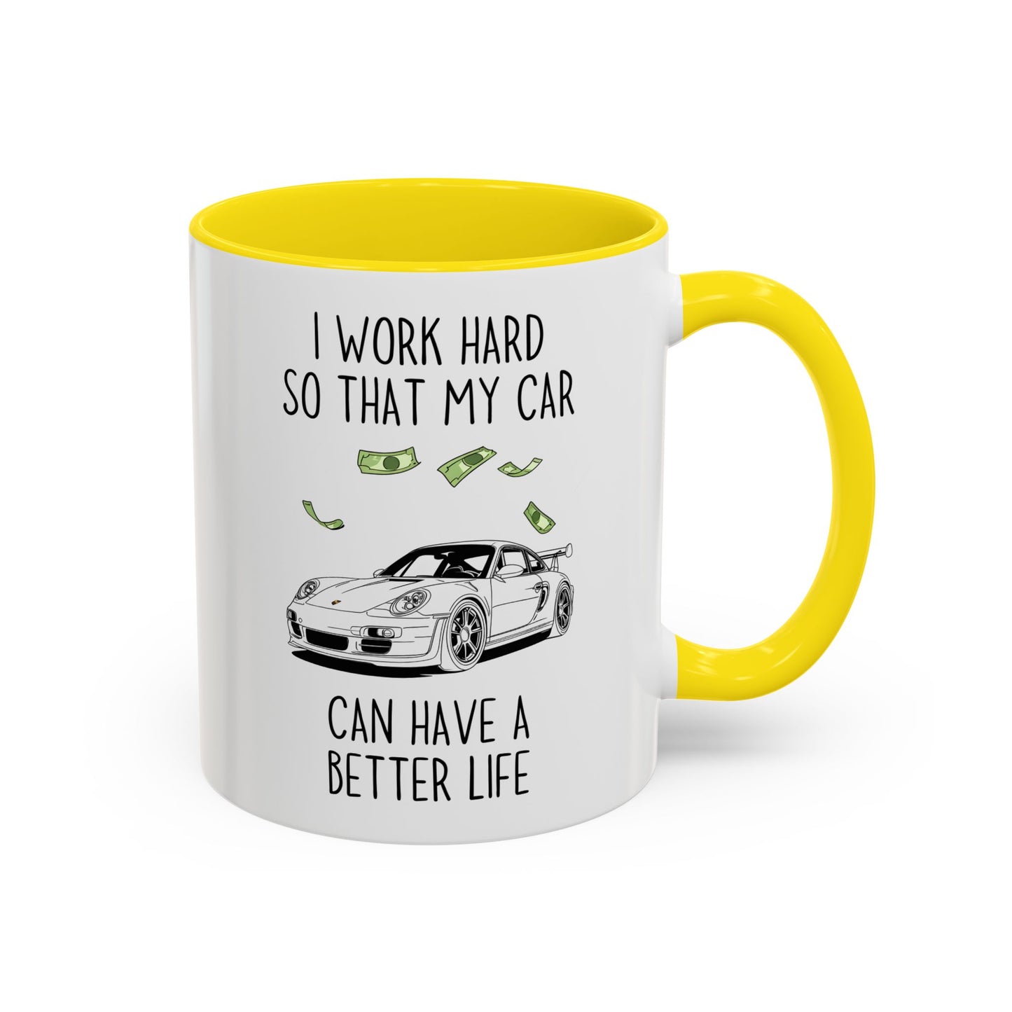 I Work Hard So That My Car Can Have a Better Life Mug | Funny Car Lover Gift | Custom Made Auto Enthusiast Coffee Cup