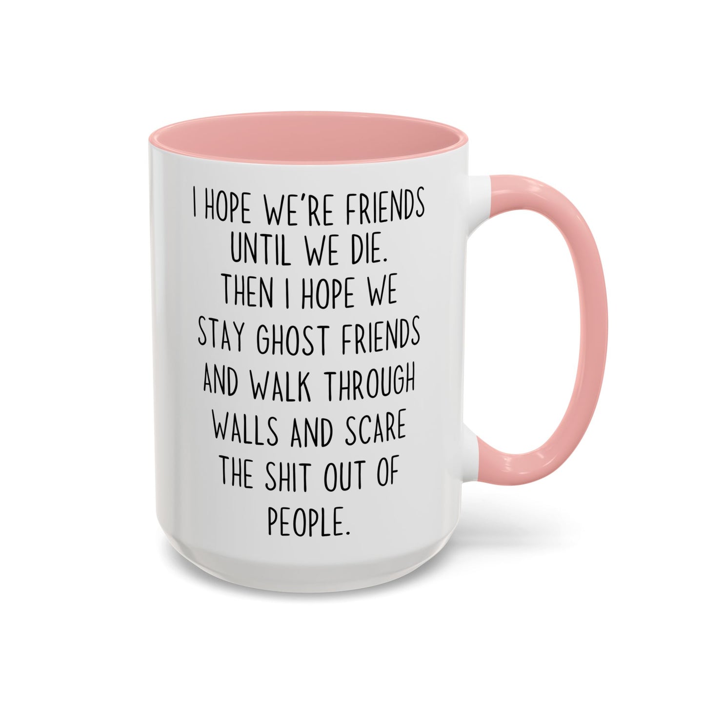 Funny Ghost Friends Mug – Best Friend Gift – “I Hope We’re Friends Until We Die” – Custom Made Friendship Coffee Cup