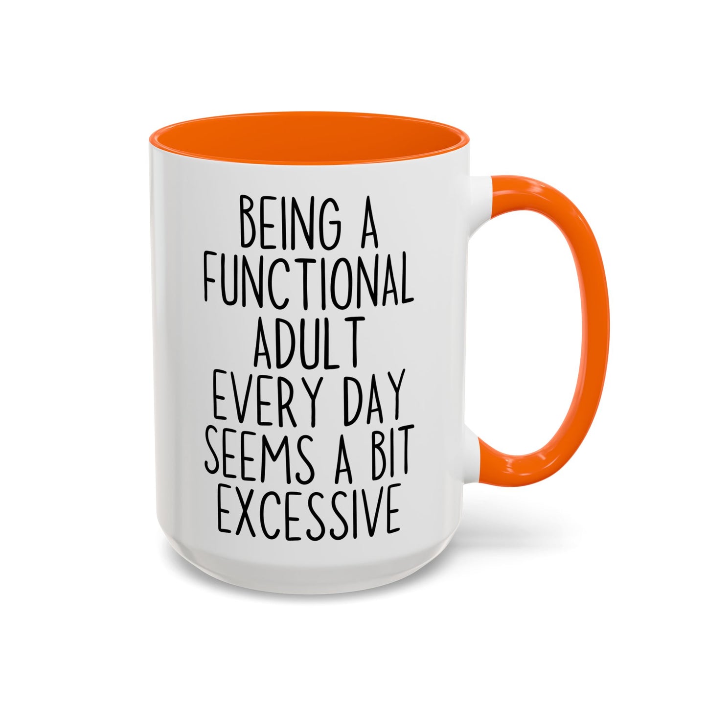 Being A Functional Adult Every Day Seems A Bit Excessive Mug – Funny Relatable Coffee Mug | Sarcastic Gift For Adults