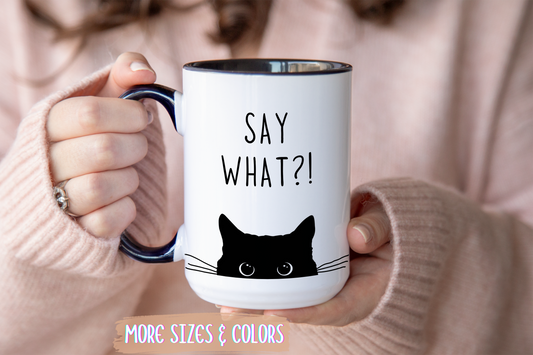 “Say What?!” Funny Cat Mug | Custom Made Coffee Cup for Cat Lovers & Pet Owners