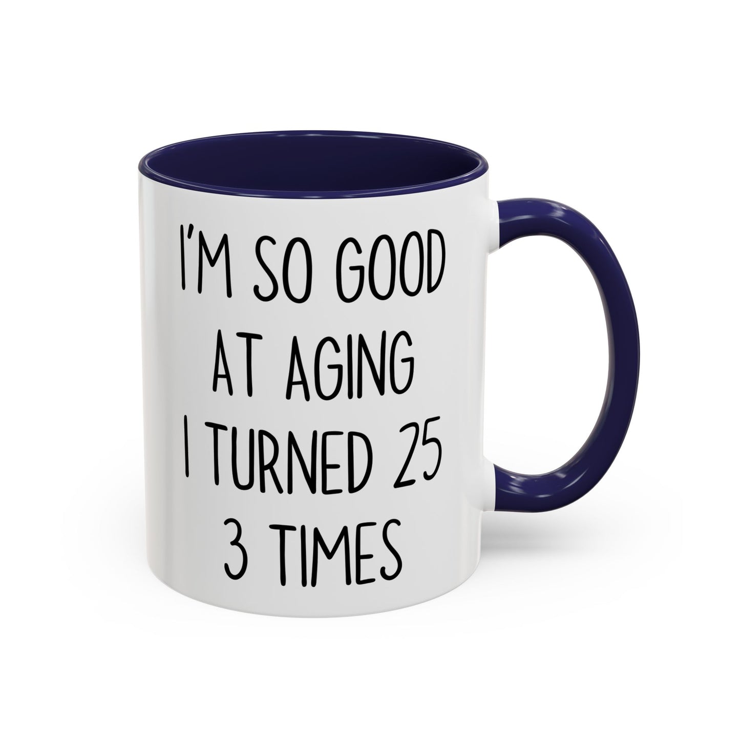 I’m So Good at Aging I Turned 25 Three Times Mug | Funny Birthday Gift | Custom Made Coffee Cup