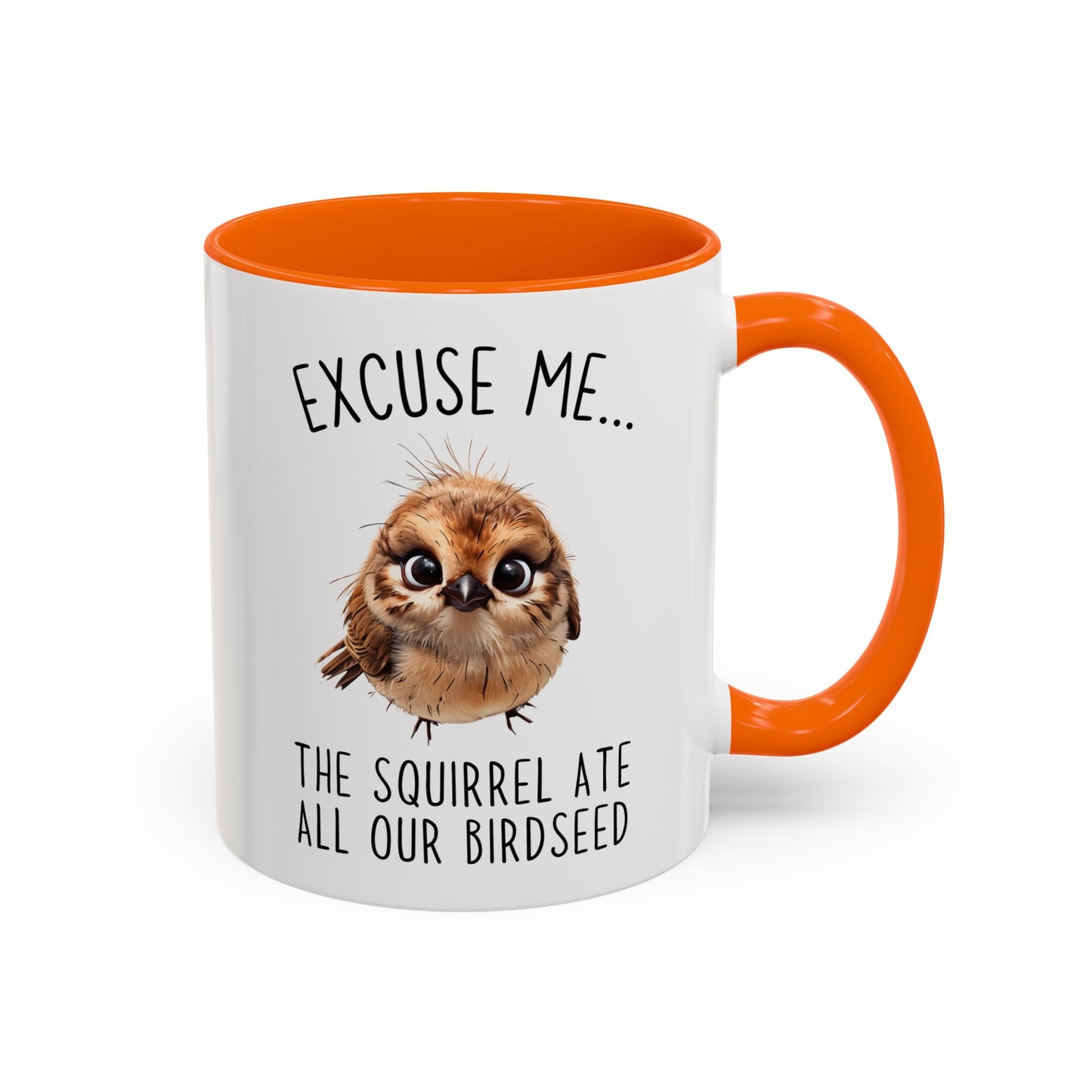 Excuse Me… The Squirrel Ate All Our Birdseed Mug | Funny Bird Coffee Cup | Custom Made Gift for Birdwatchers & Nature Lovers