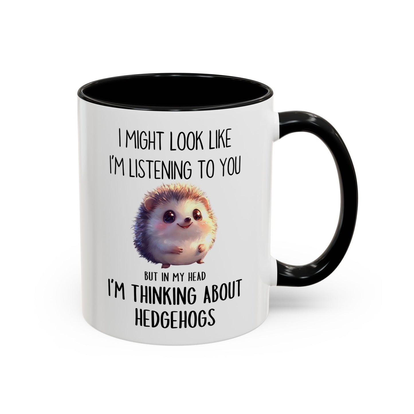 I Might Look Like I’m Listening to You But I’m Thinking About Hedgehogs Mug – Cute Funny Animal Lover Gift | Custom Made Coffee Cup