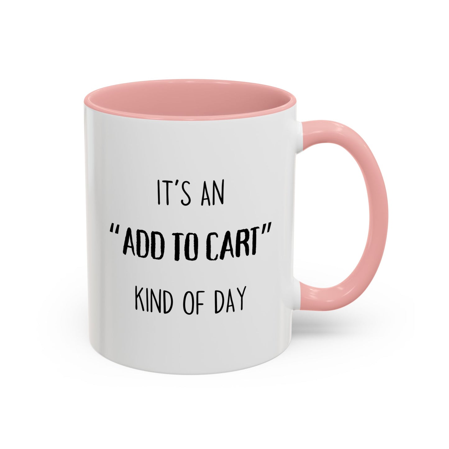 It’s an “Add to Cart” Kind of Day Mug | Online Shopping Funny Cup | Custom Made Gift for Her or Him