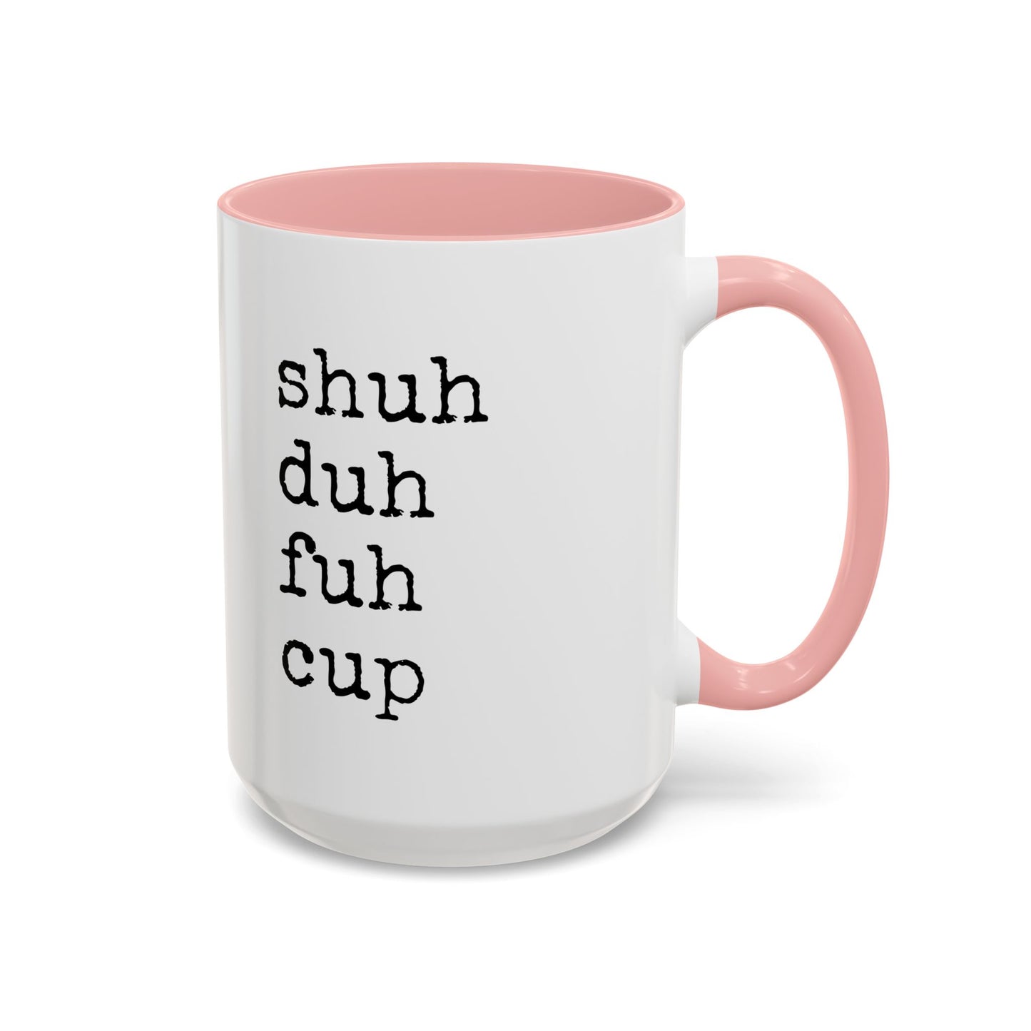 Shuh Duh Fuh Cup Mug | Funny Sarcastic Coffee Cup | Custom Made Office Humor Mug