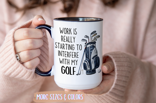 Work Is Really Starting To Interfere With My Golf Mug | Funny Custom Made Coffee Cup for Golf Lovers
