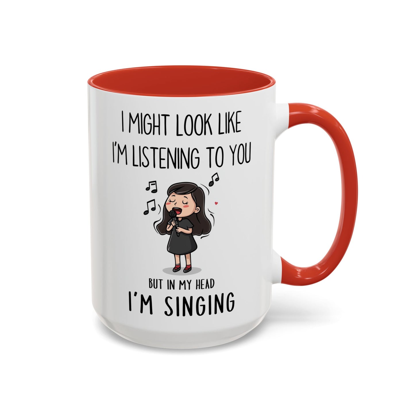 Cute Singer Mug – “I Might Look Like I’m Listening to You… But in My Head I’m Singing” – Custom Made Music Lover Coffee Cup