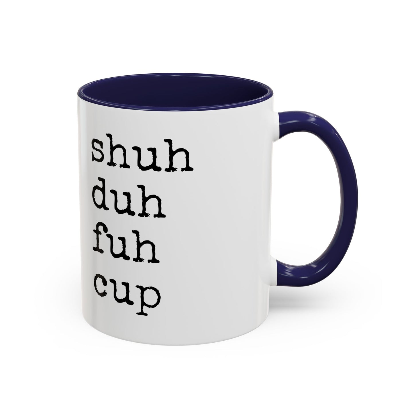 Shuh Duh Fuh Cup Mug | Funny Sarcastic Coffee Cup | Custom Made Office Humor Mug