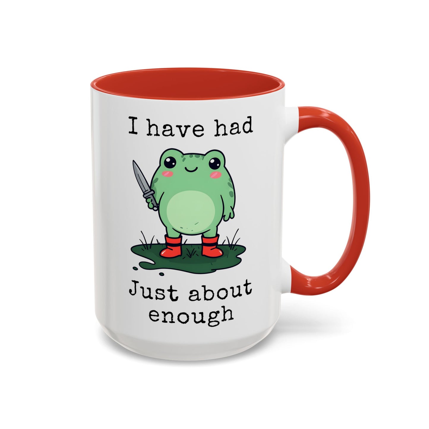 I Have Had Just About Enough Mug | Funny Frog Mug | Custom Made Cute Coffee Cup