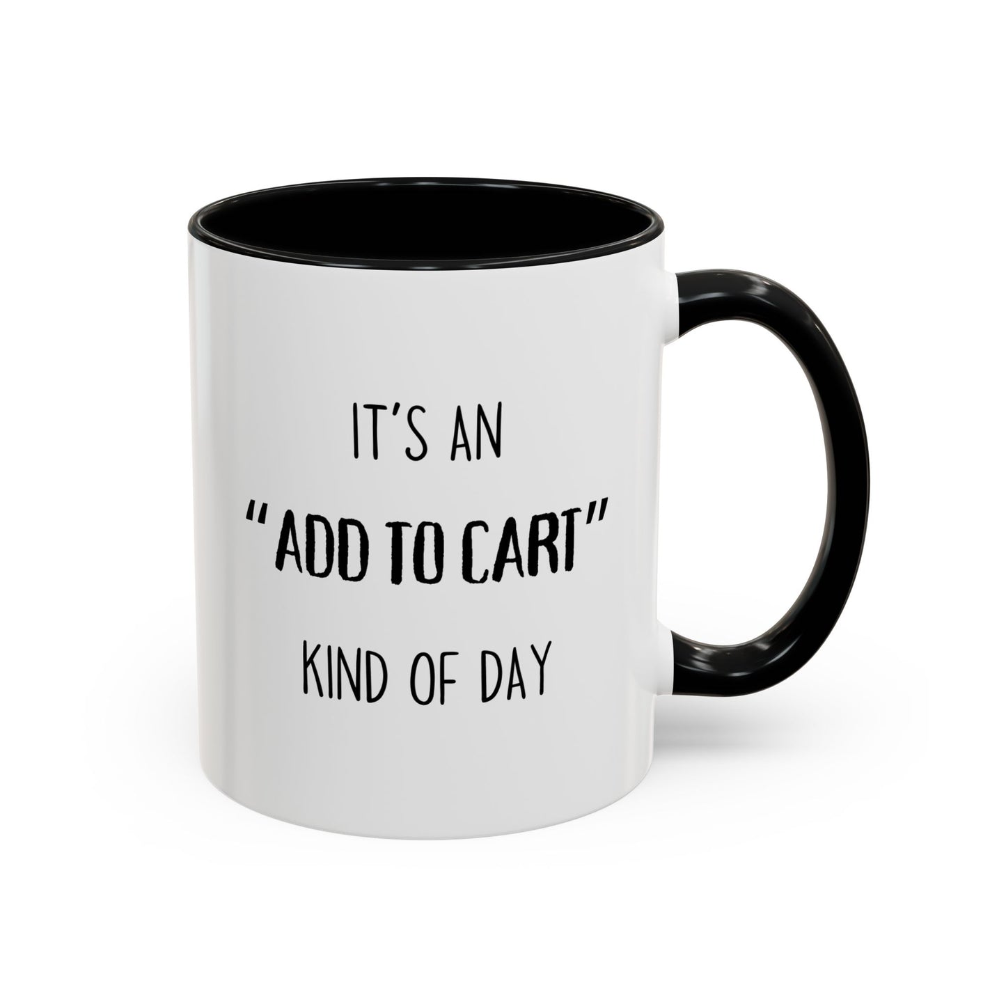 It’s an “Add to Cart” Kind of Day Mug | Online Shopping Funny Cup | Custom Made Gift for Her or Him