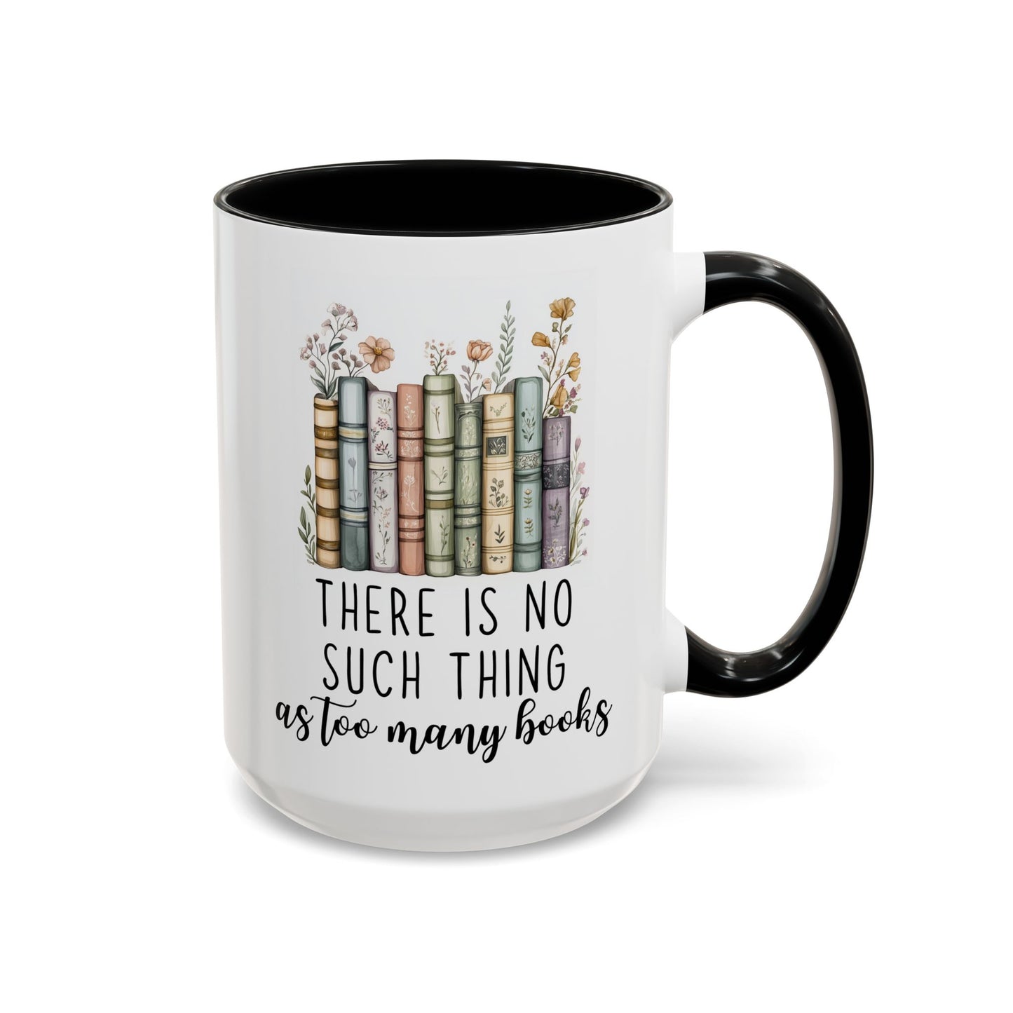 There Is No Such Thing As Too Many Books Mug | Book Lover Gift | Custom Made Reading Coffee Cup
