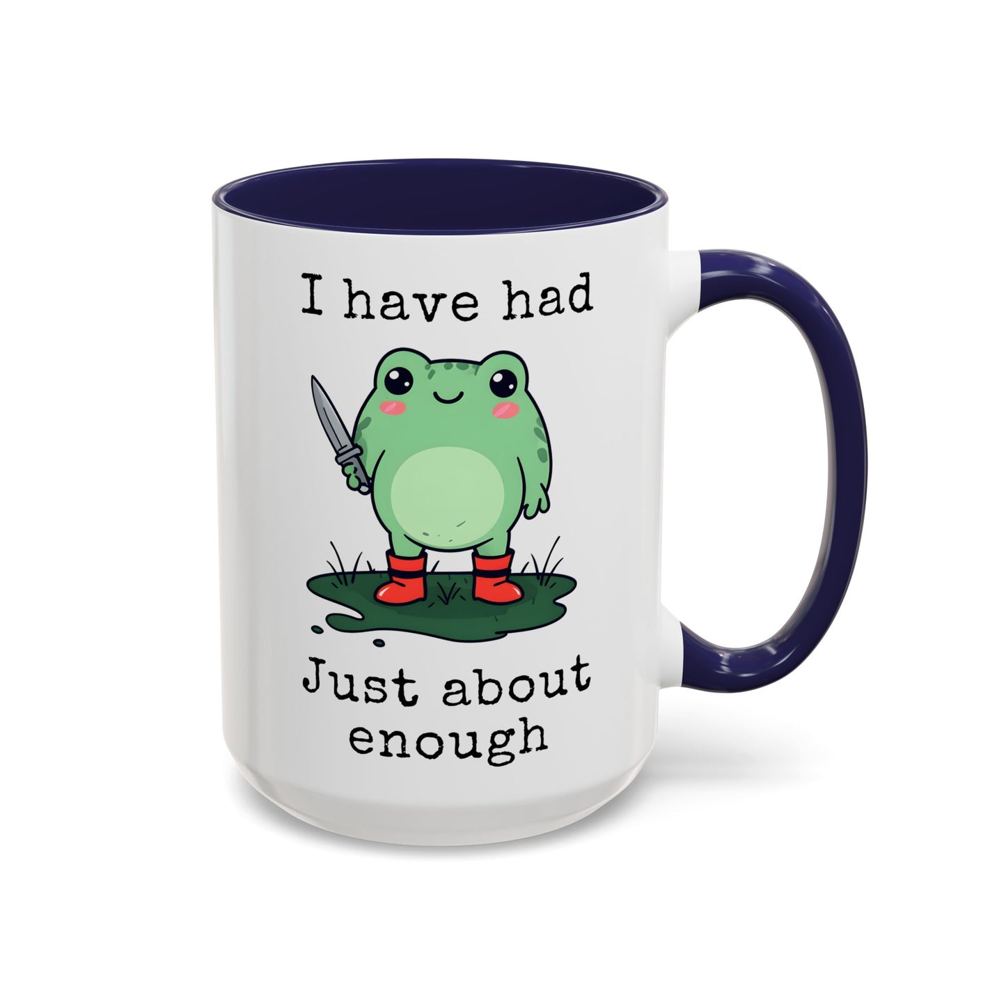 I Have Had Just About Enough Mug | Funny Frog Mug | Custom Made Cute Coffee Cup