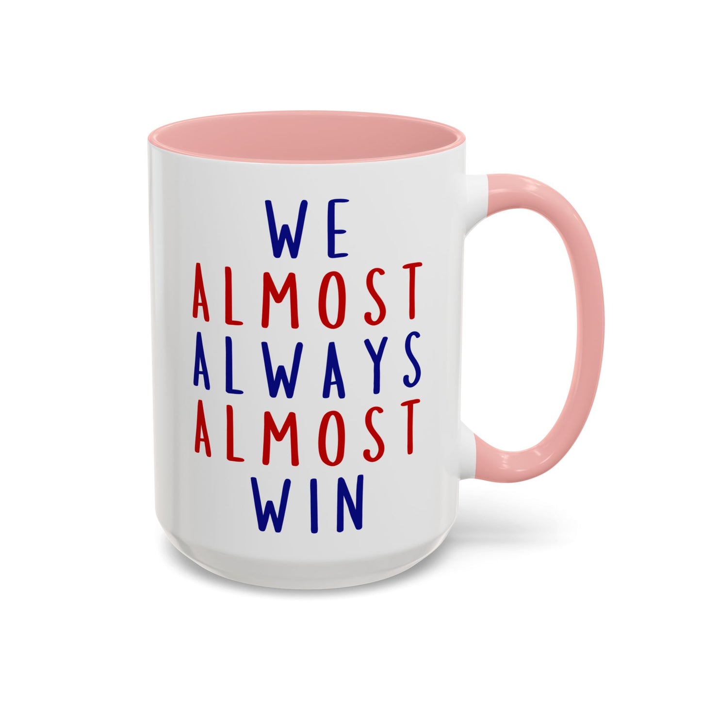 We Almost Always Almost Win Mug | Funny Team Spirit Coffee Cup | Custom Made Gift for Friends, Family & Game Nights