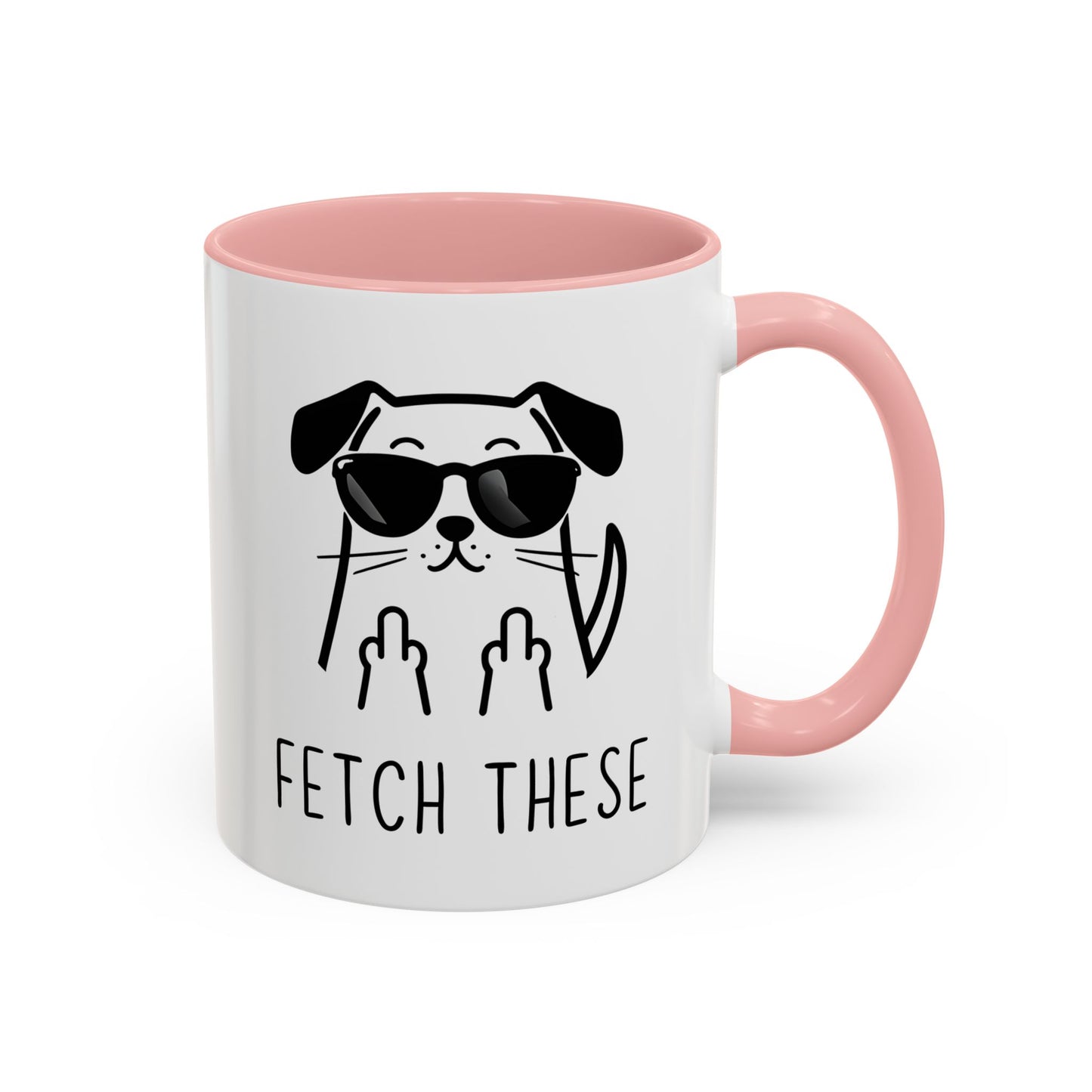Fetch These Mug | Funny Dog Lover Coffee Cup | Custom Made Sarcastic Pet Gift