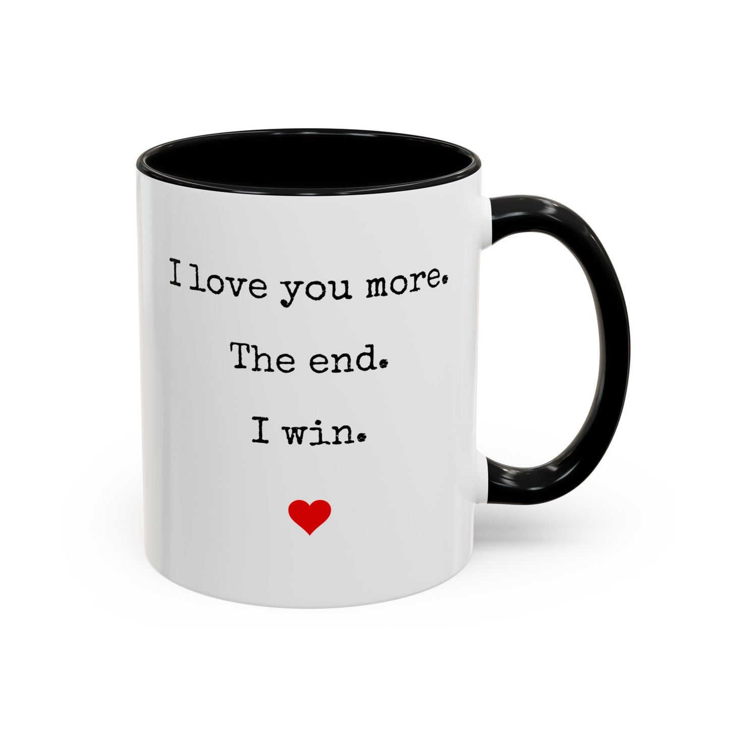 “I Love You More. The End. I Win.” Custom Made Mug | Funny Romantic Coffee Cup for Couples, Anniversary or Valentine’s Day Gift