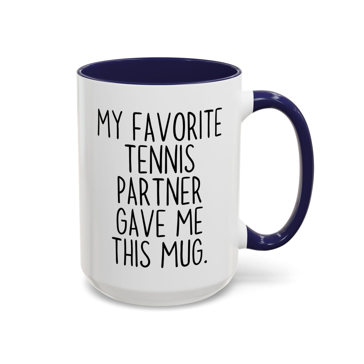 Funny Tennis Partner Mug – “My Favorite Tennis Partner Gave Me This Mug” – Custom Made Tennis Gift – Cute Partner Appreciation Mug