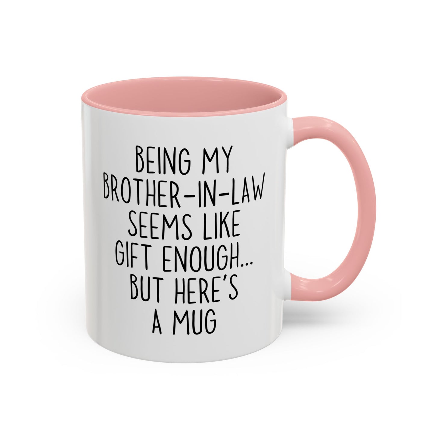 Being My Brother-In-Law Seems Like Gift Enough Mug | Funny Brother-In-Law Gift | Custom Made Coffee Cup