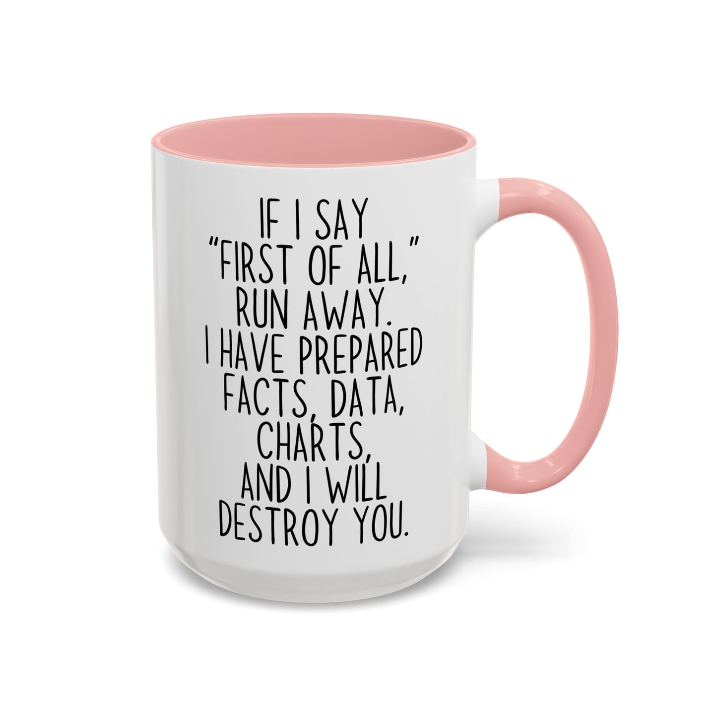 If I Say “First of All” Funny Mug | Facts & Charts Humor Cup | Custom Made Gift for Coworkers & Friends