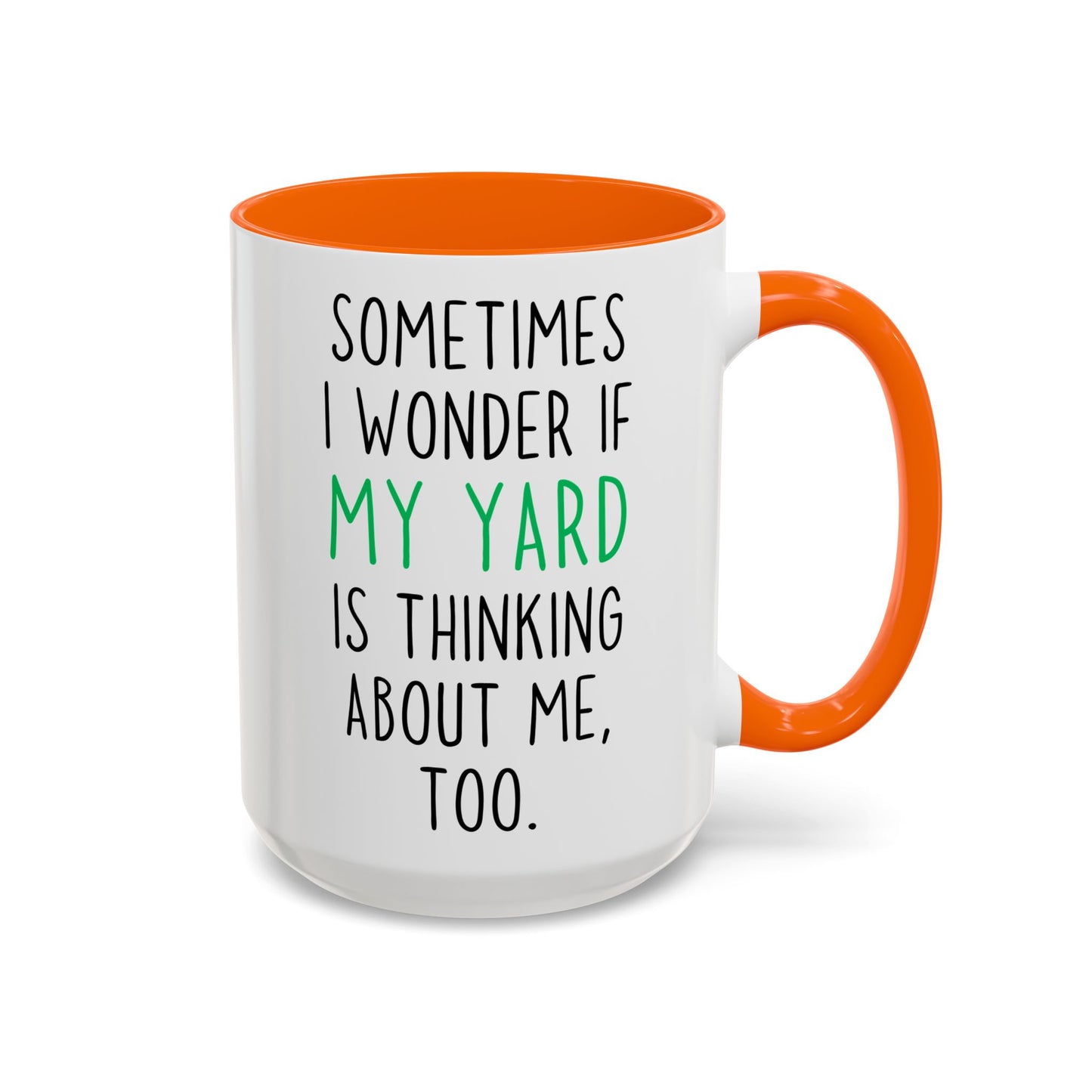 Funny Yard Mug | Sometimes I Wonder If My Yard Is Thinking About Me Too Custom Made Coffee Cup