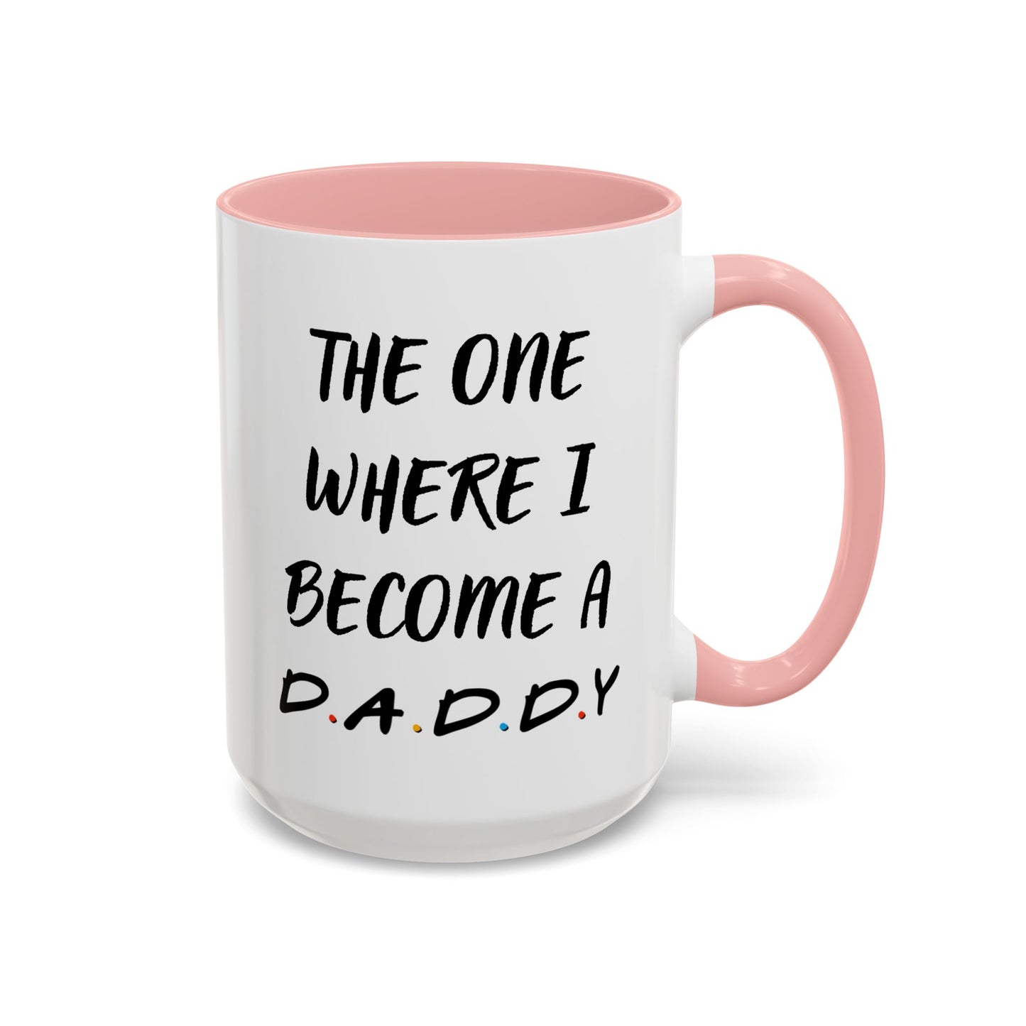 The One Where I Become a Daddy Mug | Funny Pregnancy Announcement Custom Made Coffee Cup