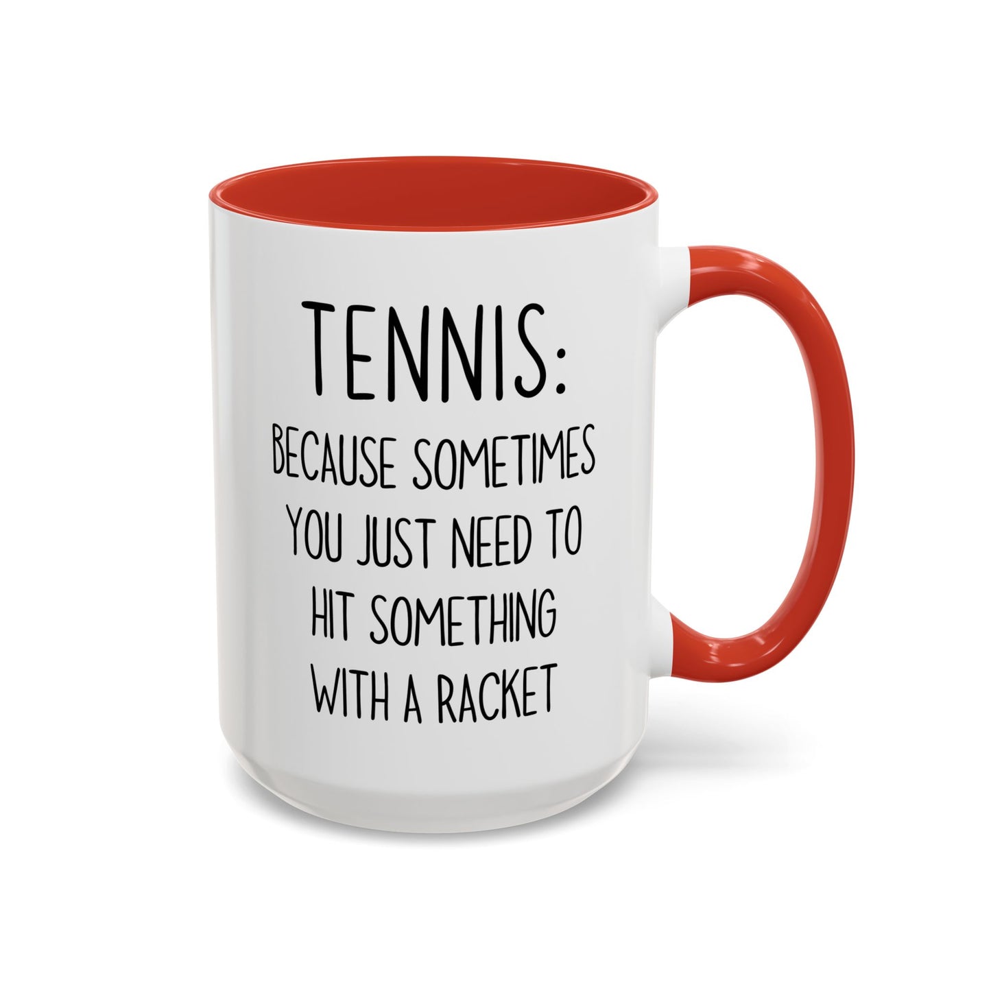 Funny Tennis Mug – “Sometimes You Just Need to Hit Something With a Racket” – Custom Made Tennis Gift for Players & Coaches