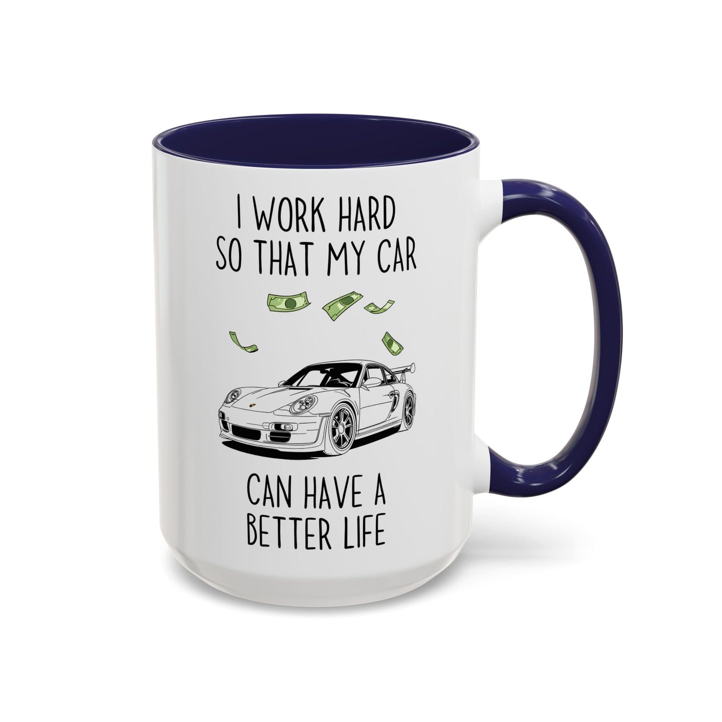 I Work Hard So That My Car Can Have a Better Life Mug | Funny Car Lover Gift | Custom Made Auto Enthusiast Coffee Cup