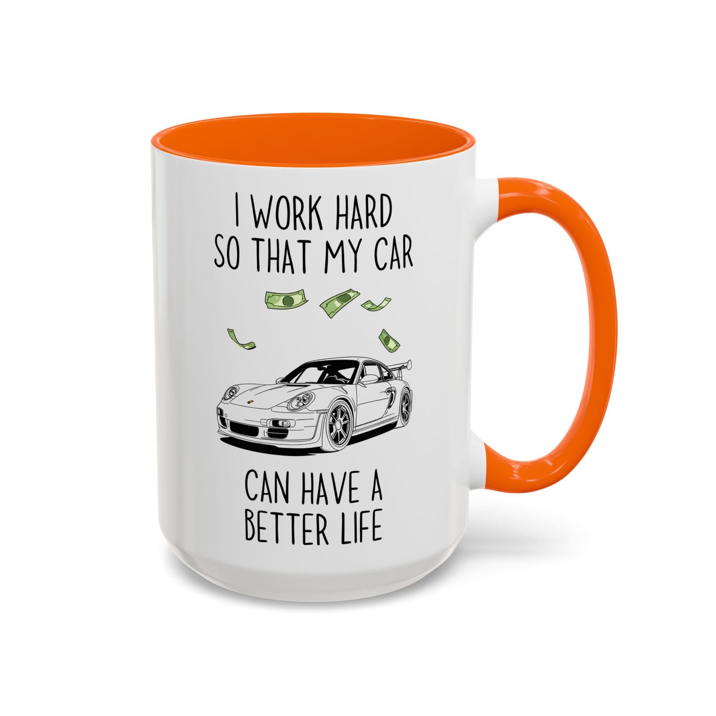 I Work Hard So That My Car Can Have a Better Life Mug | Funny Car Lover Gift | Custom Made Auto Enthusiast Coffee Cup