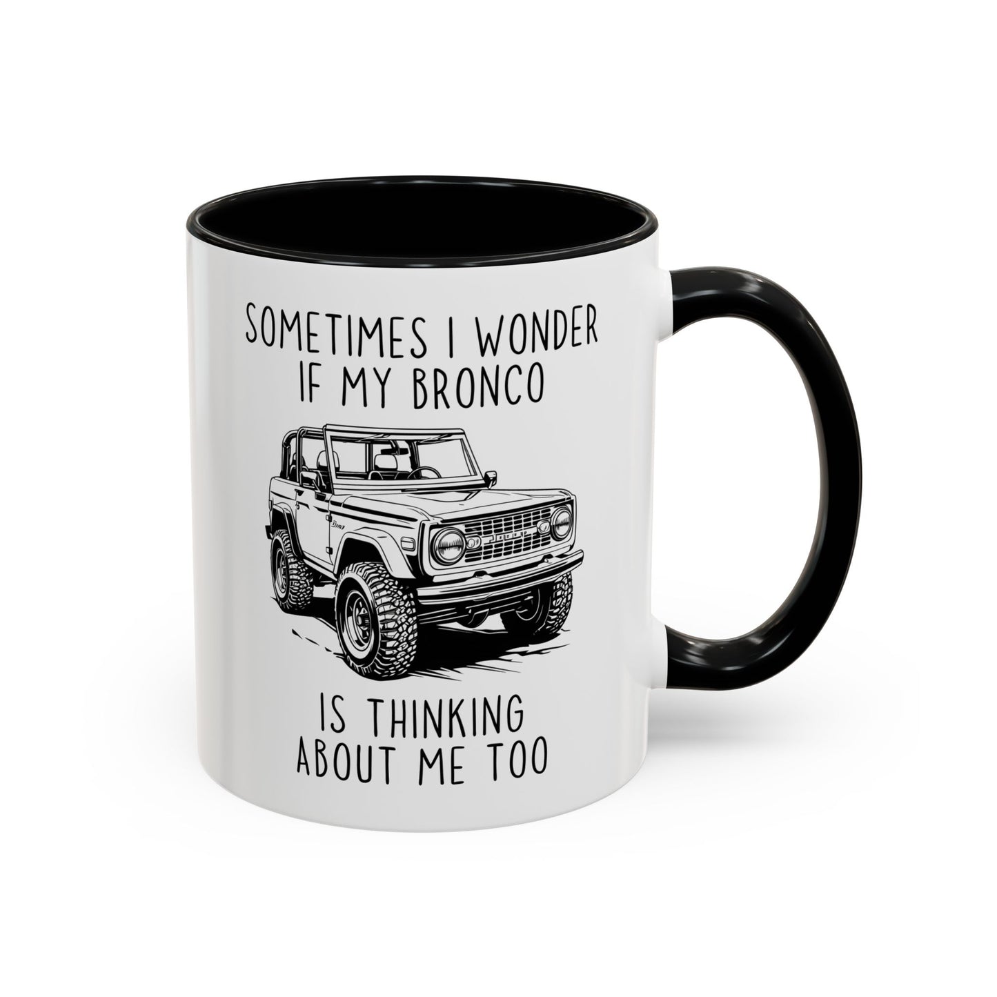 Sometimes I Wonder If My Bronco Is Thinking About Me Too Mug | Funny Off-Road Coffee Cup | Custom Made Gift for Bronco & Truck Lovers