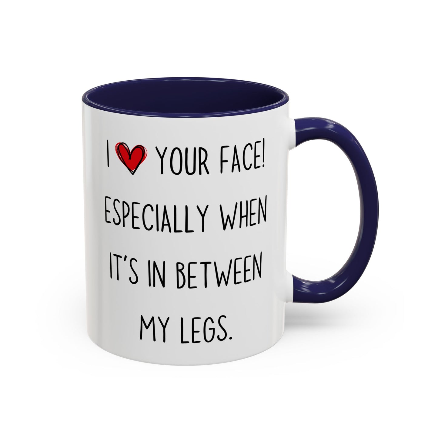 Funny Naughty Couple Mug – “I Love Your Face! Especially When It’s In Between My Legs” | Sexy Adult Humor Coffee Cup Gift for Him or Her