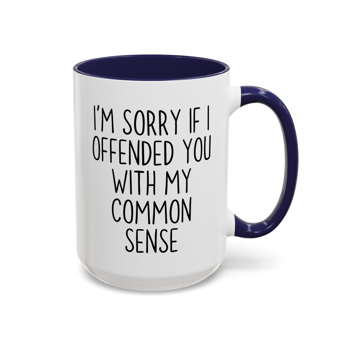 I’m Sorry If I Offended You With My Common Sense Mug | Funny Coffee Cup | Custom Made Sarcastic Gift