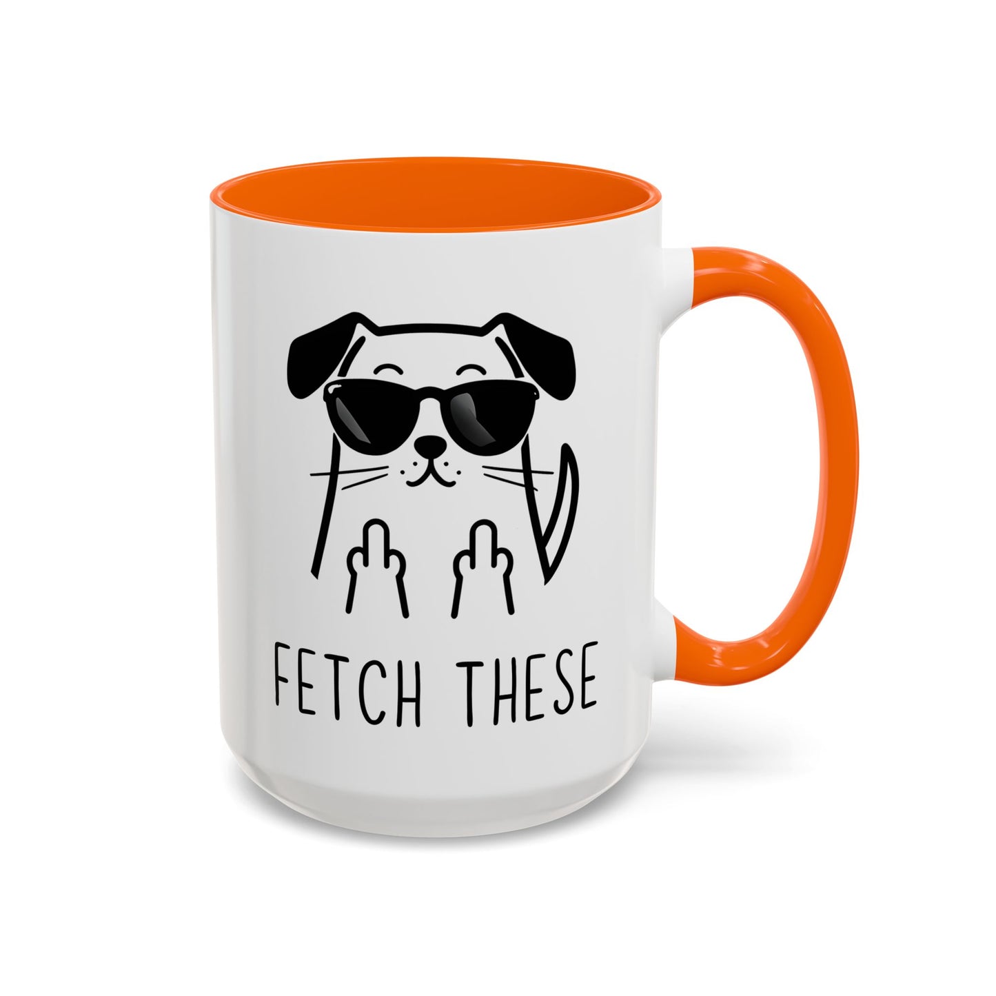 Fetch These Mug | Funny Dog Lover Coffee Cup | Custom Made Sarcastic Pet Gift