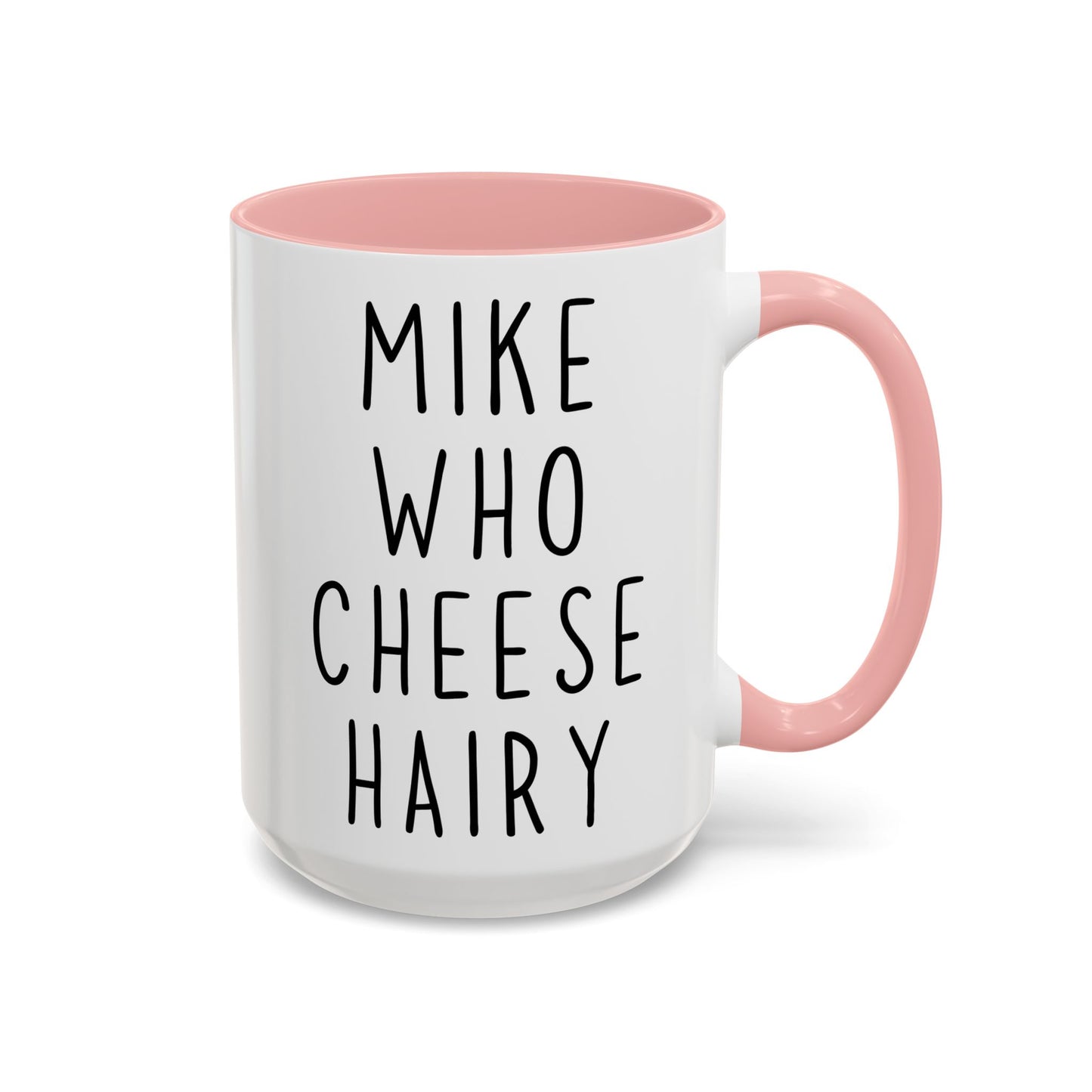 Mike Who Cheese Hairy Mug | Funny Phrase Mug | Custom Made Silly Wordplay Coffee Cup