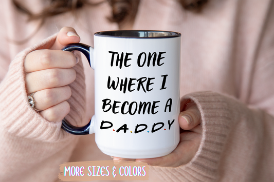 The One Where I Become a Daddy Mug | Funny Pregnancy Announcement Custom Made Coffee Cup