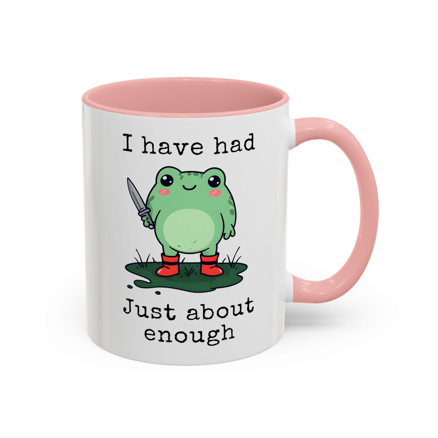 I Have Had Just About Enough Mug | Funny Frog Mug | Custom Made Cute Coffee Cup