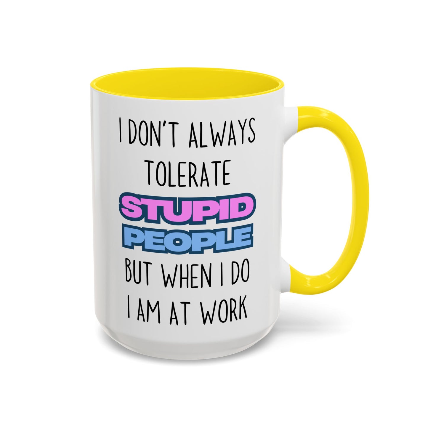Funny Work Mug – “I Don’t Always Tolerate Stupid People” Custom Made Coffee Cup | Office Humor Gift for Coworkers