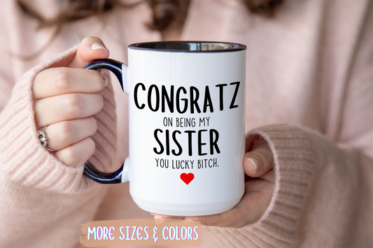Funny Sister Mug | Congratz On Being My Sister Custom Made Coffee Cup Gift