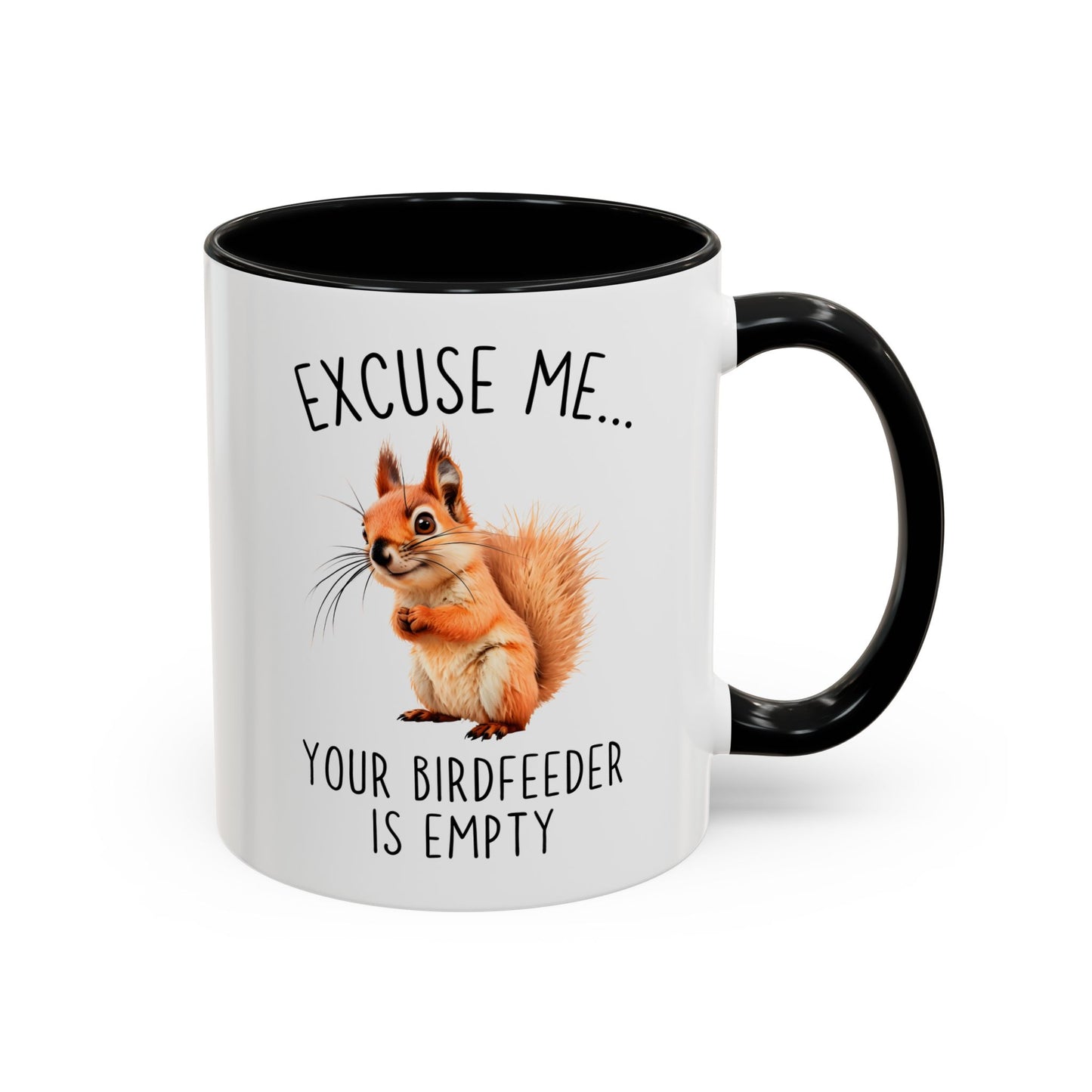 Excuse Me… Your Birdfeeder Is Empty Mug | Funny Squirrel Coffee Cup | Custom Made Gift for Animal & Nature Lovers